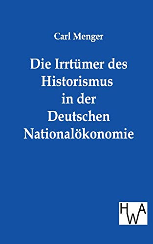 Imagen de archivo de Die Irrtmer des Historismus in der Deutschen Nationalkonomie (German Edition) a la venta por Lucky's Textbooks