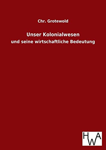 Stock image for Unser Kolonialwesen: und seine wirtschaftliche Bedeutung for sale by Buchpark