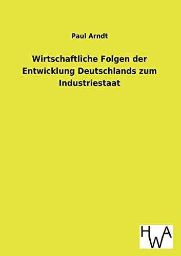 Stock image for Wirtschaftliche Folgen der Entwicklung Deutschlands zum Industriestaat for sale by Chiron Media