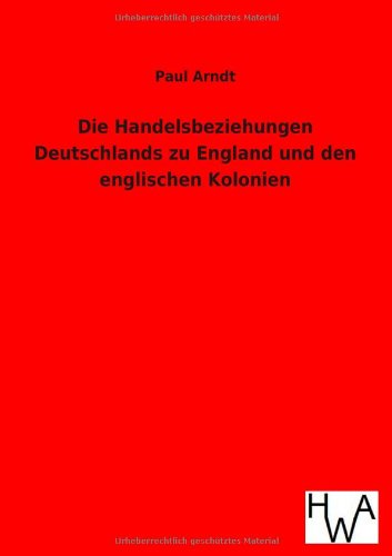 9783863831769: Die Handelsbeziehungen Deutschlands zu England und den englischen Kolonien