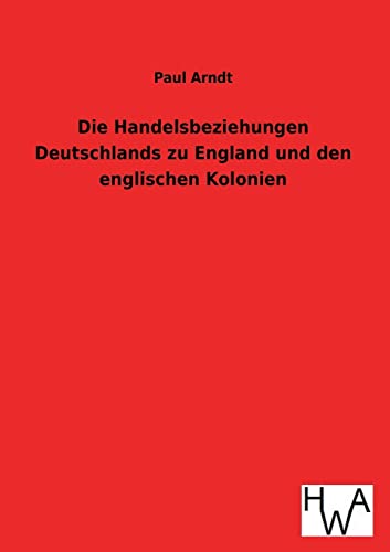 Imagen de archivo de Die Handelsbeziehungen Deutschlands zu England und den englischen Kolonien a la venta por medimops