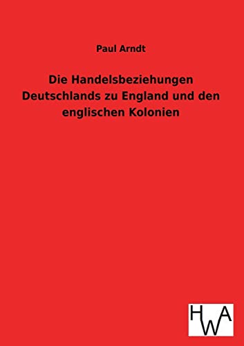 Stock image for Die Handelsbeziehungen Deutschlands zu England und den englischen Kolonien for sale by medimops