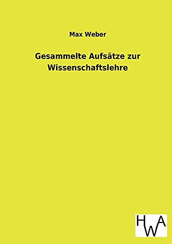 Gesammelte Aufsatze Zur Wissenschaftslehre (German Edition) (9783863831936) by Weber, Max