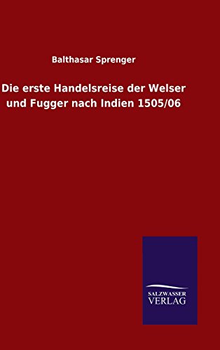 Die erste Handelsreise der Welser und Fugger nach Indien 150506 - Balthasar Sprenger