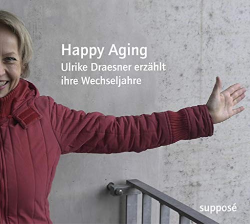 Beispielbild fr Happy Aging: Ulrike Draesner erzhlt ihre Wechseljahre zum Verkauf von medimops