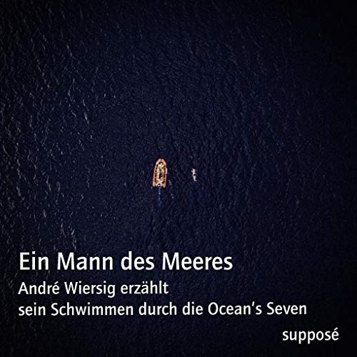 9783863852030: Ein Mann des Meeres: Andr Wiersig erzhlt sein Schwimmen durch die Ocean's Seven