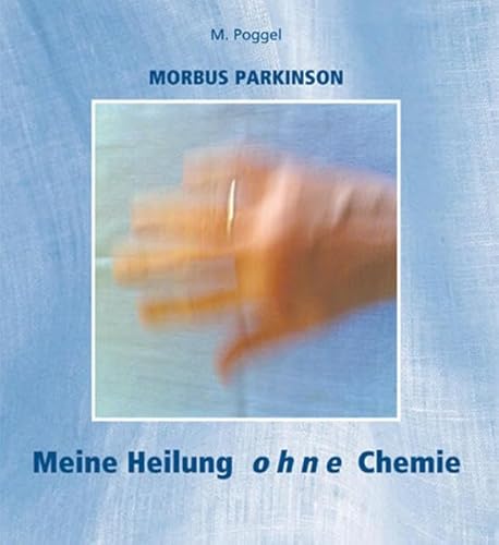 9783863860318: Morbus Parkinson - Meine Heilung ohne Chemie