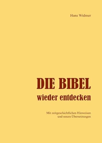 Beispielbild fr Die Bibel wieder entdecken: Mit zeitgeschichtlichen Hinweisen und neuen bersetzungen zum Verkauf von medimops