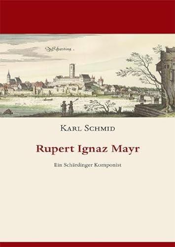 Rupert Ignaz Mayr: Ein SchÃ¤rdinger Komponist (9783863862770) by [???]