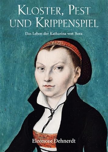 Stock image for Kloster, Pest und Krippenspiel: Das Leben der Katharina von Bora. for sale by Antiquariat hinter der Stadtmauer