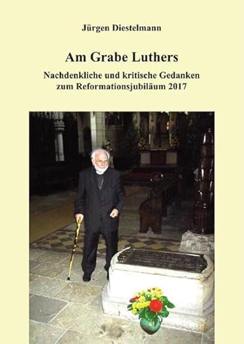 Beispielbild fr Am Grabe Luthers: Nachdenkliche und kritische Gedanken zum Reformationsjubilum 2017 zum Verkauf von medimops