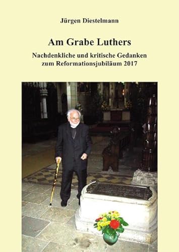 Stock image for Am Grabe Luthers: Nachdenkliche und kritische Gedanken zum Reformationsjubilum 2017 for sale by medimops