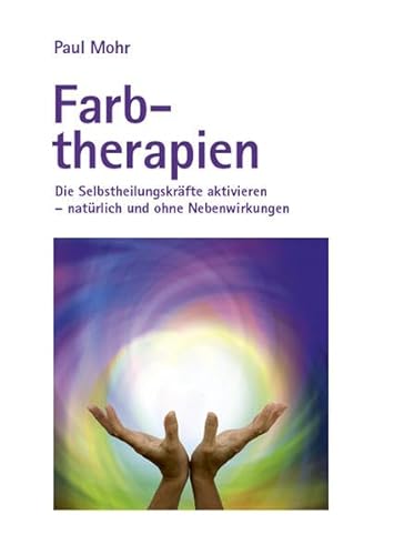 Beispielbild fr Farbtherapien: Die Selbstheilungskrfte aktivieren - natrlich und ohne Nebenwirkungen zum Verkauf von medimops