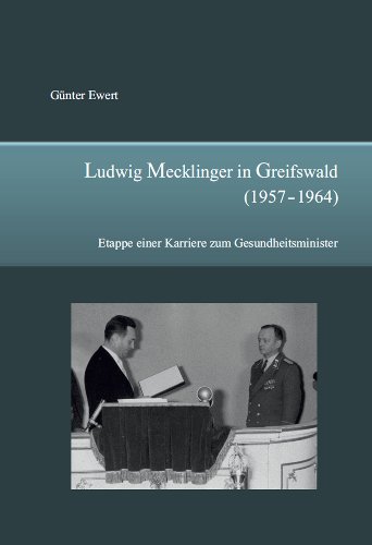 Ludwig Mecklinger in Greifswald (1957 - 1964): Etappe einer Karriere zum Gesundheitsminister - Günter Ewert