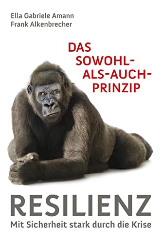 Beispielbild fr Das Sowohl-als-auch-Prinzip: Resilienz: Mit Sicherheit stark durch die Krise zum Verkauf von medimops