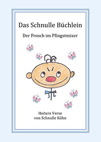 9783863868321: Das Schnulle Bchlein: Der Frosch im Pfingstmixer