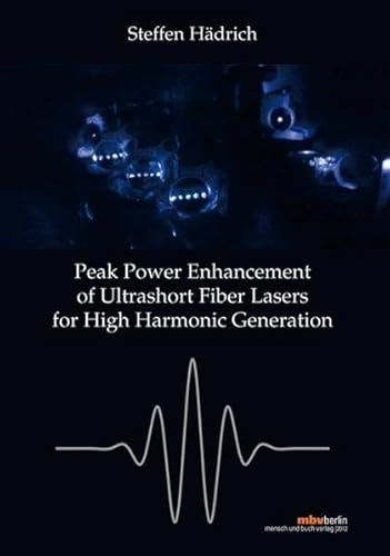 9783863871147: Peak Power Enhancement of Ultrashort FiberLasers for High Harmonic Generation