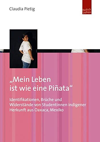 9783863880729: "Mein Leben ist wie eine Piata": Identifikationen, Brche und Widerstnde von Studentinnen indigener Herkunft aus Oaxaca, Mexiko