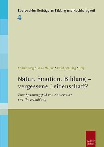 Stock image for Natur, Emotion, Bildung - vergessene Leidenschaft?: Zum Spannungsfeld von Naturschutz und Umweltbildung (Eberswalder Beitrge zu Bildung und Nachhaltigkeit) for sale by medimops