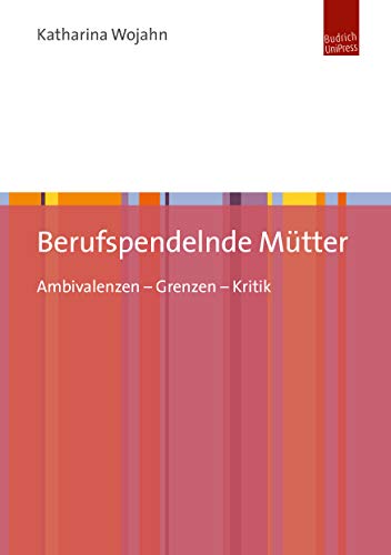 Beispielbild fr Berufspendelnde Mtter: Ambivalenzen - Grenzen - Kritik zum Verkauf von medimops