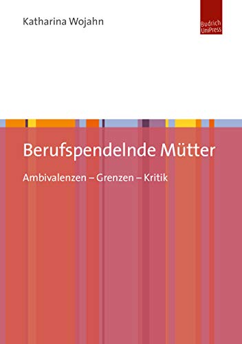 Stock image for Berufspendelnde Mtter: Ambivalenzen - Grenzen - Kritik for sale by medimops