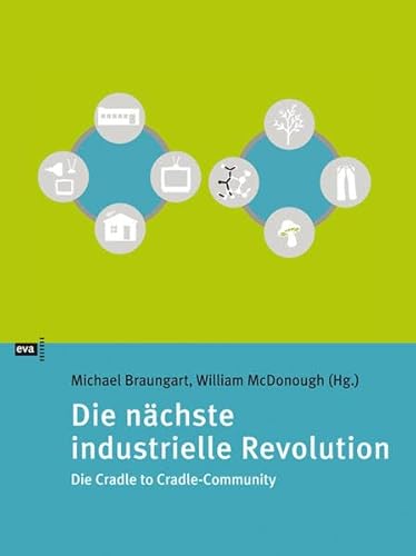 Beispielbild fr Die nchste industrielle Revolution: Die Cradle to Cradle-Community zum Verkauf von medimops