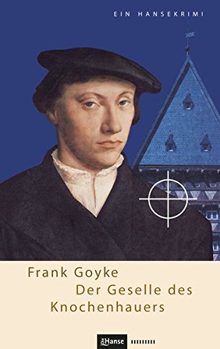 Der Geselle des Knochenhauers : Ein Hansekrimi - Frank Goyke