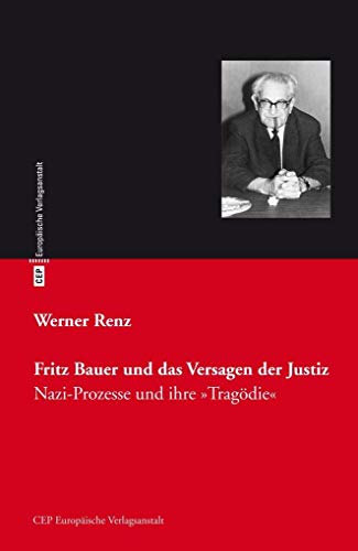 Beispielbild fr Fritz Bauer und das Versagen der Justiz: Nazi-Prozesse und ihre Tragdie zum Verkauf von medimops