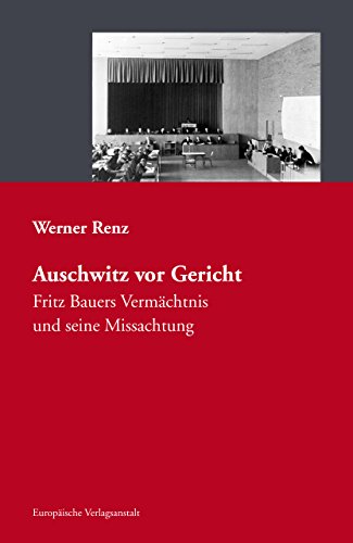 Beispielbild fr Auschwitz vor Gericht: Fritz Bauers Vermchtnis und seine Missachtung zum Verkauf von medimops