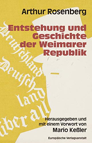Entstehung und Geschichte der Weimarer Republik: Herausgegeben und mit einem Vorwort von Mario Keßler - Rosenberg, Arthur