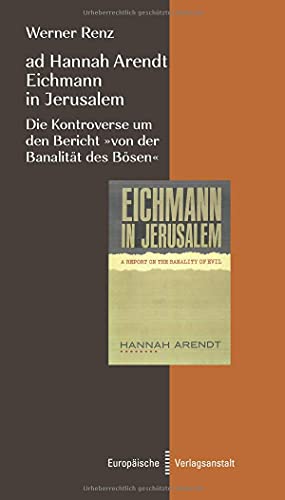 9783863931254: ad Hannah Arendt - Eichmann in Jerusalem: Die Kontroverse um den Bericht "von der Banalitt des Bsen"