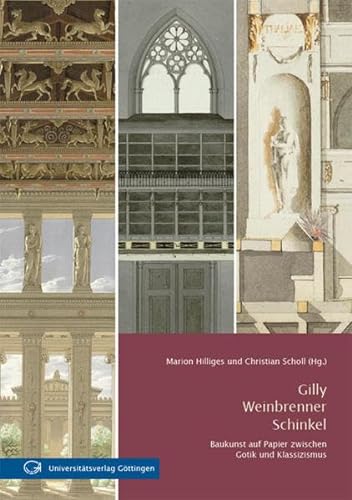 Stock image for Gilly - Weinbrenner - Schinkel : Baukunst auf Papier zwischen Gotik und Klassizismus. Marion Hilliges und Christian Scholl (Hg.) for sale by Sdstadt Antiquariat