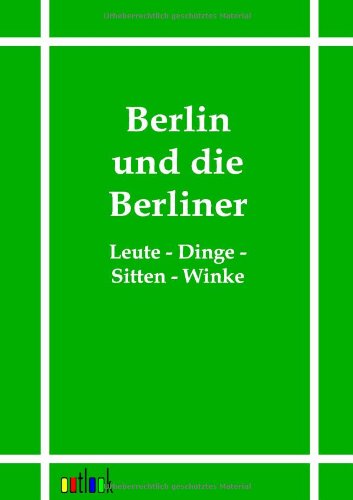 Berlin und die Berliner Leute Dinge Sitten Winke - J. Bielefeld Verlag