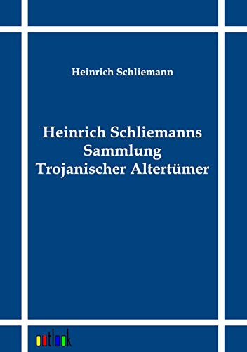 9783864031458: Heinrich Schliemanns Sammlung Trojanischer Altertmer