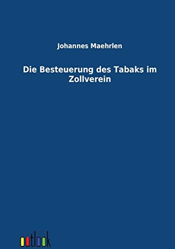 Stock image for Die Besteuerung Des Tabaks Im Zollverein for sale by Ria Christie Collections