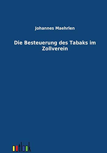 9783864032110: Die Besteuerung Des Tabaks Im Zollverein (German Edition)