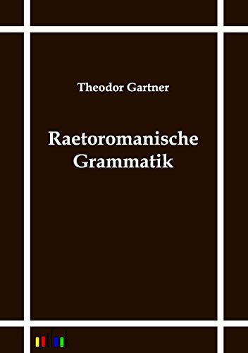 Raetoromanische Grammatik - Gartner Theodor