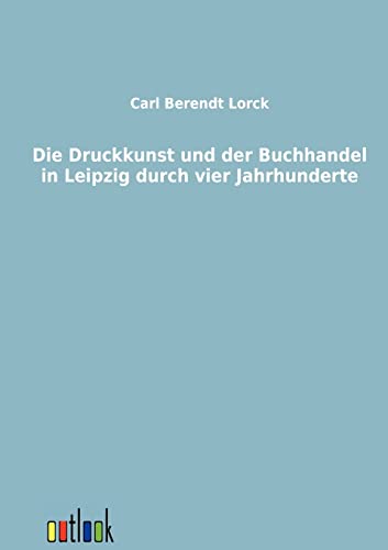 Stock image for Die Druckkunst und der Buchhandel in Leipzig durch vier Jahrhunderte for sale by Chiron Media
