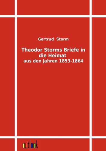 Beispielbild fr Theodor Storms Briefe in die Heimat aus den Jahren 1853-1864 zum Verkauf von KUNSTHAUS-STUTTGART