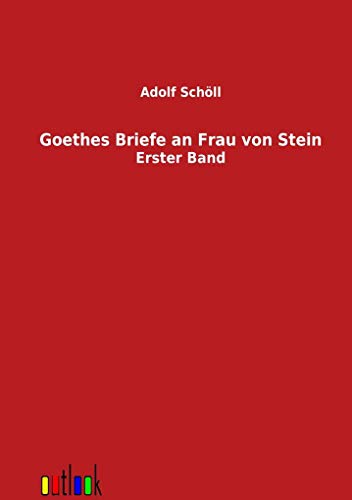 Goethes Briefe an Frau von Stein. Erster Band und zweiter Band. Mit einem Titelbild der Frau Stei...