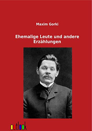 Ehemalige Leute und andere ErzÃ¤hlungen (German Edition) (9783864037511) by Gorki, Maxim