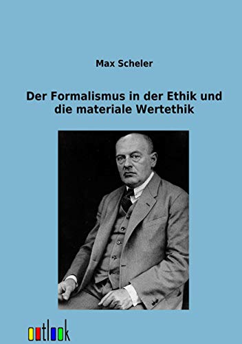 Der Formalismus in der Ethik und die materiale Wertethik (German Edition) (9783864037832) by Scheler, Max