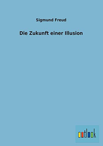 Die Zukunft einer Illusion (9783864038020) by Sigmund Freud