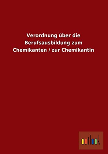 Beispielbild fr Verordnung ber die Berufsausbildung zum Chemikanten / zur Chemikantin zum Verkauf von Buchpark