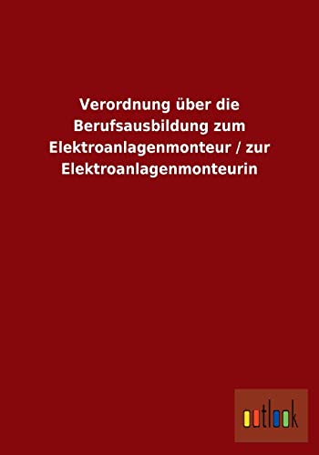 9783864038761: Verordnung ber die Berufsausbildung zum Elektroanlagenmonteur / zur Elektroanlagenmonteurin