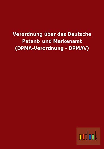 Beispielbild fr Verordnung ber das Deutsche Patent- und Markenamt (DPMA-Verordnung - DPMAV) zum Verkauf von Buchpark