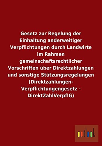 Beispielbild fr Gesetz zur Regelung der Einhaltung anderweitiger Verpflichtungen durch Landwirte im Rahmen gemeinschaftsrechtlicher Vorschriften ber Direktzahlungen . - DirektZahlVerpflG) zum Verkauf von Buchpark