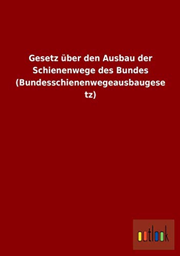 Beispielbild fr Gesetz ber den Ausbau der Schienenwege des Bundes (Bundesschienenwegeausbaugesetz) zum Verkauf von Buchpark