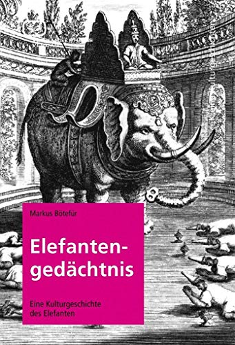Beispielbild fr Elefantengedchtnis: Eine Kulturgeschichte des Elefanten zum Verkauf von medimops