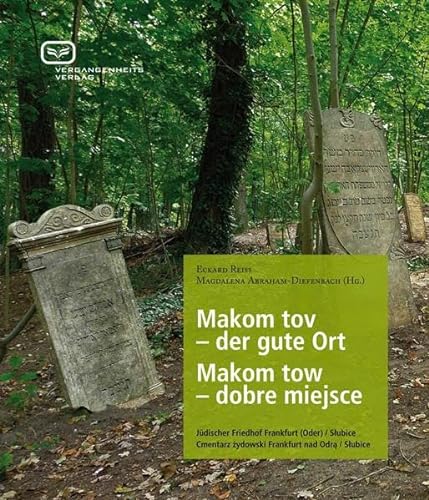 Makom tov - der gute Ort. Malom tow - dobre miejsce : Jüdischer Friedhof Frankfurt (Oder) / Slubice - Eckhard Reiß